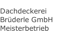  Dachdeckerei Brüderle GmbH Meisterbetrieb